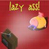 lazy ass