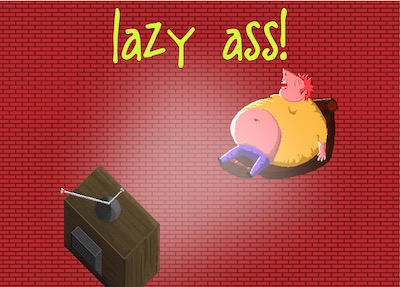 lazy ass